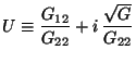 $\displaystyle U\equiv \frac{G_{12}}{G_{22}}+i\, \frac{\sqrt G}{G_{22}}$
