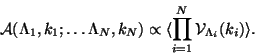 \begin{displaymath}
{\cal A}(\Lambda_1,k_1; \dots \Lambda_N,k_N) \propto \langle \prod_{i=1}^N {\cal
V}_{\Lambda_i}(k_i) \rangle .
\end{displaymath}