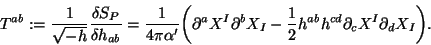 \begin{displaymath}
T^{ab}:= {1 \over \sqrt{- h}} {\delta S_P \over \delta h_{a...
...h}^{ab} h^{cd} {\partial}_c X^{I}
{\partial}_d X_{I} \bigg).
\end{displaymath}