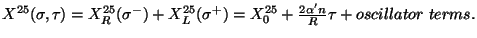 $X^{25}(\sigma ,\tau ) = X^{25}_R(\sigma^-) +X^{25}_L(\sigma^+)=X_0^{25}
+\frac{2\alpha 'n}{R}\tau + oscillator \ terms.
$