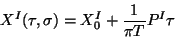 \begin{displaymath}
X^{I}(\tau,\sigma) = X^{I}_0 + {1 \over \pi T} P^{I}\tau
\end{displaymath}