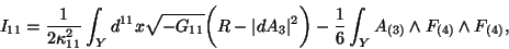 \begin{displaymath}
I_{11} = {1 \over 2 \kappa^2_{11}} \int_Y d^{11}x \sqrt{-G_...
...)
- {1\over 6} \int_Y
A_{(3)} \land F_{(4)} \land F_{(4)},
\end{displaymath}
