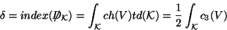 \begin{displaymath}
\delta = index(\not \! \! D_{\cal K}) = \int_{\cal K} ch(V) td({\cal K}) = {1\over 2} \int_{\cal K}
c_3(V)
\end{displaymath}
