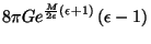 $\displaystyle 8\pi Ge^{\frac M{2\epsilon }\left( \epsilon +1\right) }\left( \epsilon
-1\right)$