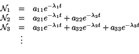 \begin{eqnarray*}
{\cal N}_1 &=& a_{11}e^{-\lambda_1 t} \cr
{\cal N}_2 &=& a_{2...
...a_{32}e^{-\lambda_2 t}+ a_{33}e^{-\lambda_3 t}\cr
& \vdots \cr
\end{eqnarray*}