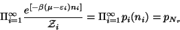 \begin{displaymath}
\Pi _{i=1}^\infty \frac{e^{\left[ -\beta (\mu -\varepsilon _...
...i\right] }}{
\mathcal{Z}_i}=\Pi _{i=1}^\infty p_i(n_i)=p_{N_r}
\end{displaymath}