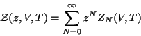 \begin{displaymath}
\mathcal{Z}(z,V,T)=\sum\limits_{N=0}^\infty z^NZ_N(V,T)
\end{displaymath}