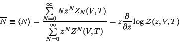 \begin{displaymath}
\overline{N}\equiv \left\langle N\right\rangle =\frac{\sum\l...
...NZ^N(V,T)}=z\frac \partial
{\partial z}\log \mathcal{Z}(z,V,T)
\end{displaymath}