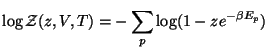 $\displaystyle \log \mathcal{Z}(z,V,T)=-\sum_p\log (1-ze^{-\beta E_p})$