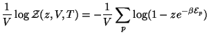 $\displaystyle \frac 1V\log \mathcal{Z}(z,V,T)=-\frac 1V\sum\limits_p\log
(1-ze^{-\beta \mathcal{E}_p})$
