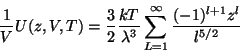 \begin{displaymath}
\frac 1VU(z,V,T)=\frac 32\frac{kT}{\lambda ^3}\sum\limits_{L=1}^\infty \frac{
(-1)^{l+1}z^l}{l^{5/2}}
\end{displaymath}