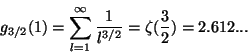 \begin{displaymath}
g_{3/2}(1)=\sum\limits_{l=1}^\infty \frac 1{l^{3/2}}=\zeta (\frac
32)=2.612...
\end{displaymath}