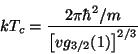 \begin{displaymath}
kT_c=\frac{2\pi \hbar ^2/m}{\left[ vg_{3/2}(1)\right] ^{2/3}}
\end{displaymath}